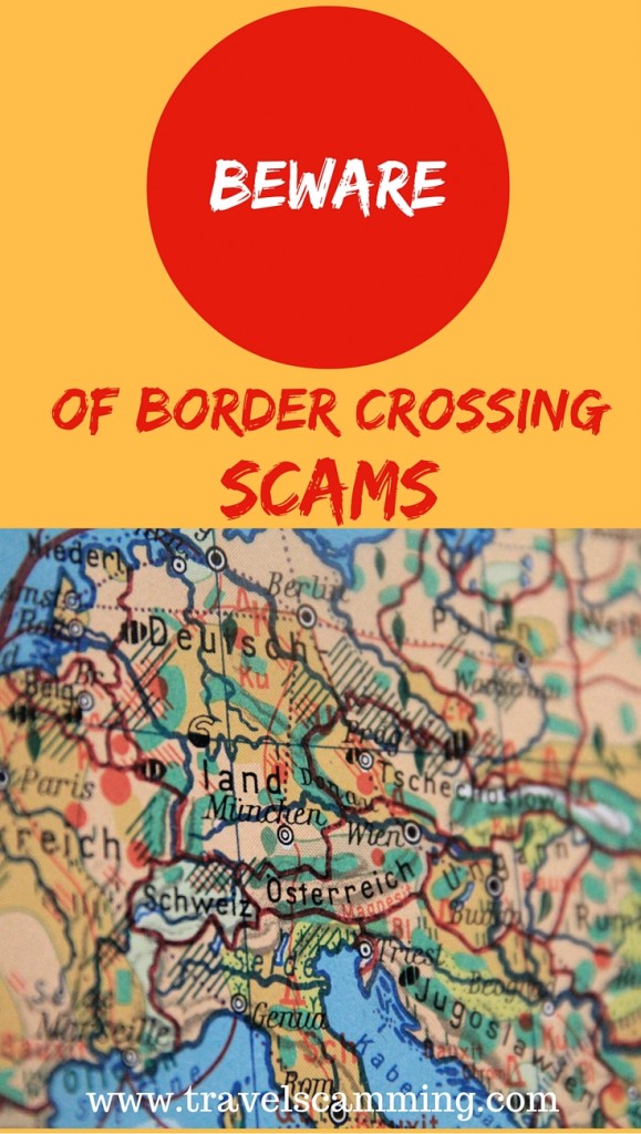 Beware Of Border Crossing Scams www.travelscamming.com 