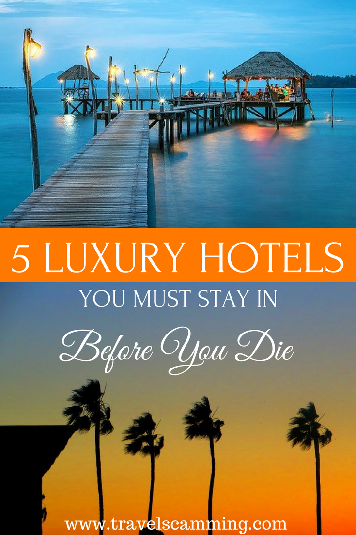 5 Luxury Hotels You Should Stay At Before You Die
